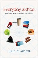 Book cover image of Everyday Justice: The Global Impact of Our Daily Choices by Julie Clawson