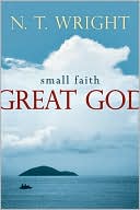 Book cover image of Small Faith--Great God: Biblical Faith for Today's Christians by N. T. Wright