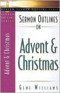 Book cover image of Sermon Outlines on Advent and Christmas by Gene Williams
