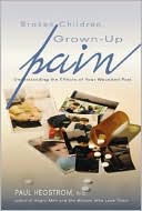 Book cover image of Broken Children, Grown-up Pain: Understanding the Effects of Your Wounded Past by Paul Hegstrom