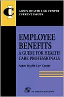 Deborah Rosenbloom: Employee Benefits: A Guide for Health Care Professionals
