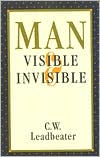 Book cover image of Man Visible and Invisible: Examples of Different Types of Men As Seen by Means of Trained Clairvoyance by Charles Webster Leadbeater