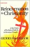 Geddes MacGregor: Reincarnation in Christianity: A New Vision of the Role of Rebirth in Christian Thought
