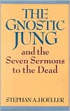 Stephan A. Hoeller: Gnostic Jung and the Seven Sermons to the Dead