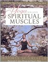 Book cover image of Yoga for Your Spiritual Muscles: A Complete Yoga Program to Strengthen Body and Spirit by Rachel Schaeffer