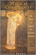 Book cover image of Magical Christianity: The Power of Symbols for Spiritual Renewal by Coleston Brown