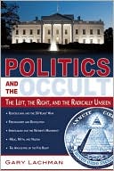 Gary Lachman: Politics and the Occult: The Left, the Right, and the Radically Unseen
