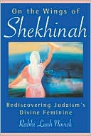 Book cover image of On the Wings of Shekhinah: Rediscovering Judaism's Divine Feminine by Leah Novick