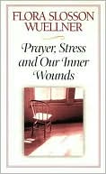 Book cover image of Prayer, Stress and Our Inner Wounds by Flora Slosson Wuellner
