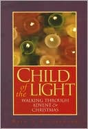 Beth A. Richardson: Child of the Light: Walking Through Advent and Christmas