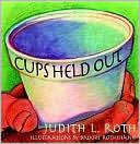 Judith L. Roth: Cups Held Out