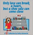 Cathy Guisewite: Only Love Can Break a Heart, but a Shoe Sale Can Come Close: A Cathy Collection