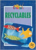 Staff of Gareth Stevens Publishing: Recyclables (Let's Create! Series)