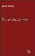 Paul E. Pfuetze: Self, Society, Existence: Human Nature and Dialogue in the Thought of George Herbert Mead and Martin Buber