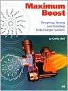 Book cover image of Maximum Boost: Designing, Testing, and Installing Turbocharger Systems by Corky Bell