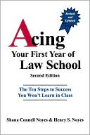 Shana Connell Noyes: Acing Your First Year of Law School: The Ten Steps to Success You Won't Learn in Class