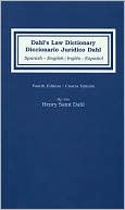 Henry Saint Dahl: Dahl's Law Dictionary: Spanish-English/English-Spanish: An Annotated Legal Dictionary, Including Authoritative Definitions from Codes, Case Law, Statutes, Legal Writing, International Treaties and Legal Opinions from Attorneys General = Dicci