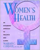 Book cover image of Women's Health: Body, Mind, Spirit: An Integrated Approach to Wellness and Illness by Marian C. Condon