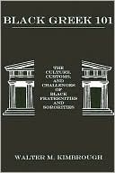 Walter M. Kimbrough: Black Greek 101: The Culture, Customs, and Challenges of Black Fraternities and Sororities