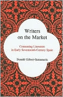 Book cover image of Writers on the Market: Consuming Literature in Early Seventeenth-Century Spain by Donald Gilbert-Santamaria