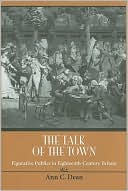 Ann C. Dean: The Talk of the Town: Figurative Publics in Eighteenth-Century Britain