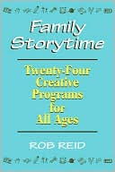 Rob Reid: Family Storytime: Twenty-Four Creative Programs for All Ages
