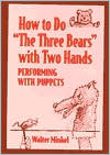 Walter Minkel: How to Do "the Three Bears" with Two Hands: Performing with Puppets