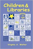 Book cover image of Children and Libraries: Getting It Right by Virginia A. Walter