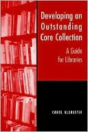 Carol Alabaster: Developing an Outstanding Core Collection: A Guide for Public Libraries