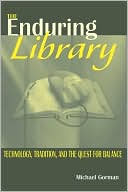 Michael Gorman: The Enduring Library: Technology, Tradition, and the Quest for Balance