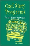 Book cover image of Cool Story Programs For The School-Age Crowd by Rob Reid