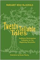 Margaret Read MacDonald: Twenty Tellable Tales: Audience Participation Folktales for the Beginning Storyteller