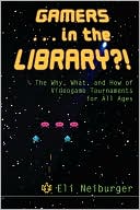 Eli Neiburger: Gamers ... in the Library?!: The Why, What, and How of Videogame Tournaments for All Ages