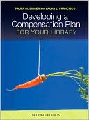 Book cover image of Developing A Compensation Plan For Your Library by Paula M. Singer