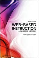 Susan Sharpless Smith: Web-Based Instruction: A Guide for Libraries