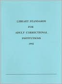 Book cover image of Library Standards for Adult Correctional Institutions, 1992 by American Correctional Association Staf