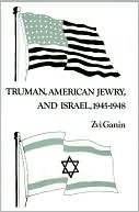 Book cover image of Truman, American Jewry, and Israel, 1945-1948 by Zvi Ganin