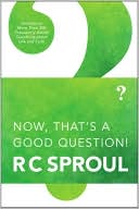 Book cover image of Now, That's a Good Question! by R. C. Sproul