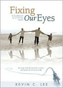 Book cover image of Fixing Our Eyes by Kevin C. Lee