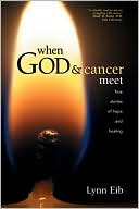 Book cover image of When God and Cancer Meet by Lynn Eib