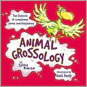Sylvia Branzei: Animal Grossology: The Science of Creatures Gross and Disgusting