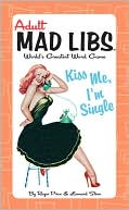 Book cover image of Kiss Me, I'm Single: Adult Mad Libs by Roger Price