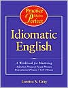 Book cover image of Practice Makes Perfect: Idiomatic English by Loretta S. Gray
