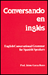 Book cover image of Conversando En Ingles : English Conversational Grammar for Spanish Speakers by Jaime G. Bores