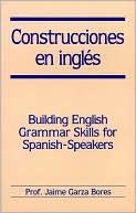 Book cover image of Construcciones en ingles: Building English Grammar Skills for Spanish-Speakers by Jaime Garza Bores