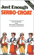 Book cover image of Just Enough Serbo-Croatian by Passport Books