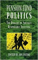 Book cover image of Pension Fund Politics: The Dangers of Socially Responsible Investing by Jon Entine