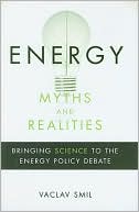 Vaclav Smil: Energy Myths and Realities: Bringing Science to the Energy Policy Debate