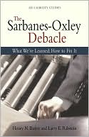 Book cover image of The Sarbanes-Oxley Debacle: What We've Learned; How to Fix It by Henry N. Butler