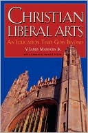 Book cover image of Christian Liberal Arts by V. James Jr. Mannoia